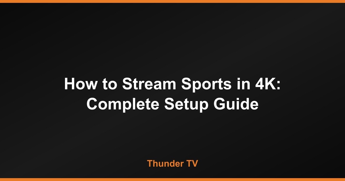 How to Stream Sports in 4K: Complete Setup Guide for Live Sports