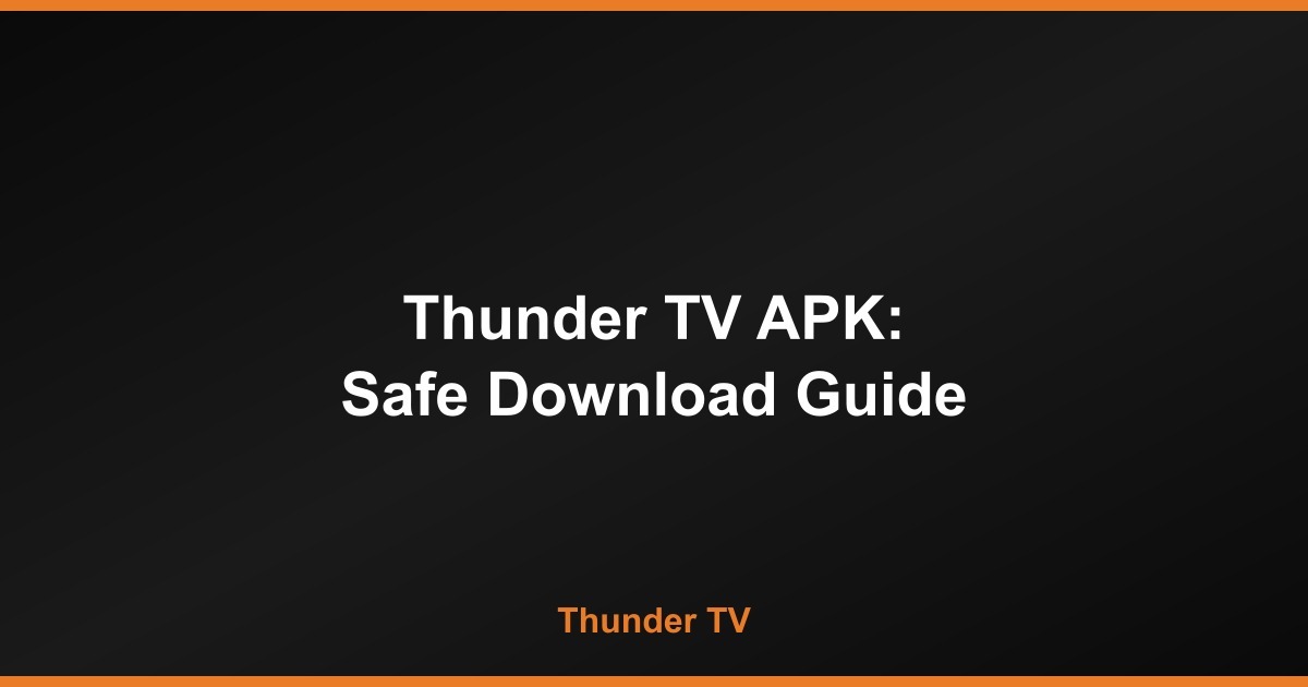 Thunder TV APK: Safe Download Guide for Android and Android TV