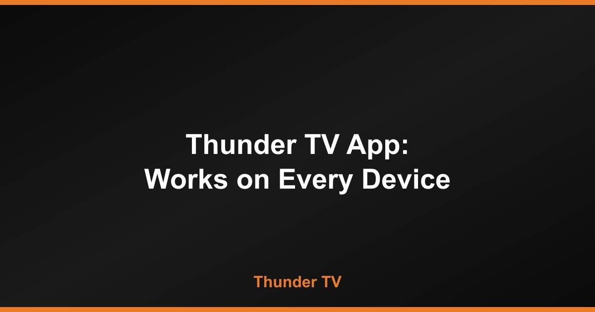 Thunder TV App: The Streaming App That Actually Works on Every Device