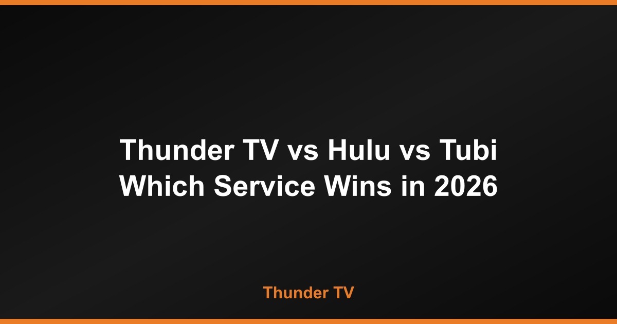 Thunder TV vs Hulu vs Tubi — Which Streaming Service Wins in 2026